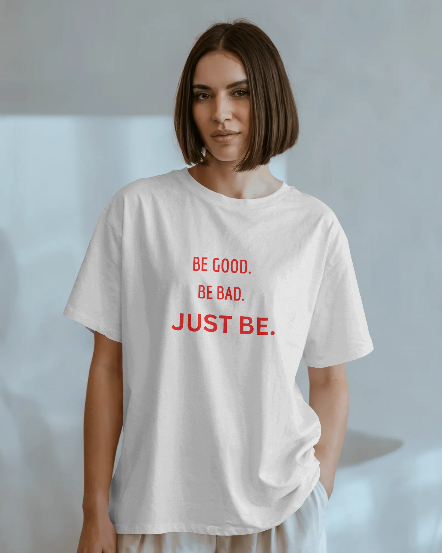 Be Good, Be Bad, Just Be