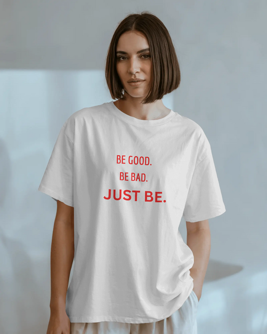 Be Good, Be Bad, Just Be